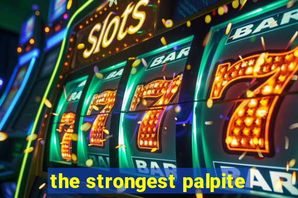 the strongest palpite